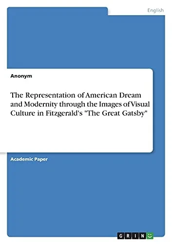 The Representation Of American Dream And Modernity Through The Images Of Visual Culture In Fitzgerald'S "The Great Gatsby"