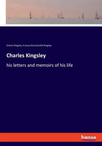 Charles Kingsley: His Letters And Memoirs Of His Life