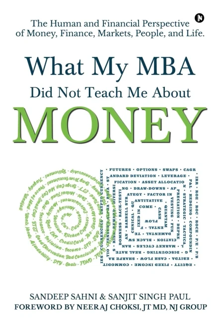 What My Mba Did Not Teach Me About Money: The Human And Financial Perspective Of Money, Finance, Markets, People, And Life.