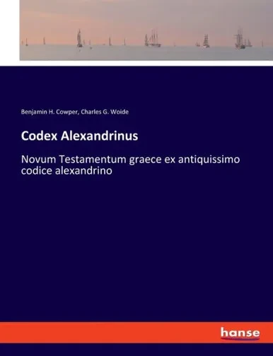 Codex Alexandrinus: Novum Testamentum Graece Ex Antiquissimo Codice Alexandrino