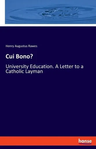 Cui Bono?: University Education. A Letter To A Catholic Layman