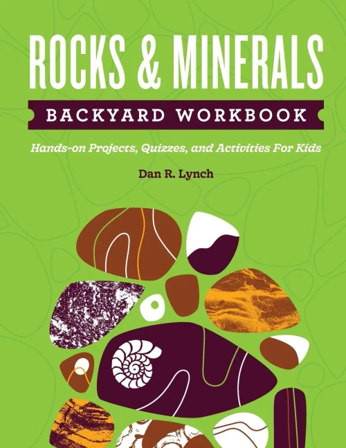 Rocks & Minerals Backyard Workbook: Hands-On Projects, Quizzes, And Activities For Kids (Nature Science Workbooks For Kids)