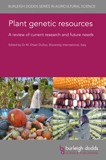 Plant Genetic Resources: A Review Of Current Research And Future Needs (Burleigh Dodds Series In Agricultural Science, 100)
