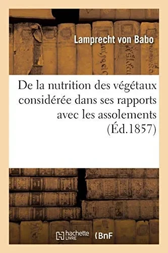 De La Nutrition Des Vã©Gã©Taux Considã©Rã©E Dans Ses Rapports Avec Les Assolements (Savoirs Et Traditions) (French Edition)