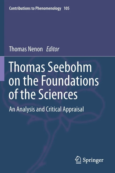 Thomas Seebohm On The Foundations Of The Sciences: An Analysis And Critical Appraisal (Contributions To Phenomenology, 105)