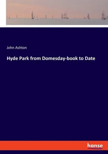 Hyde Park From Domesday-Book To Date