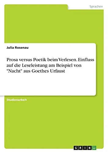 Prosa Versus Poetik Beim Verlesen. Einfluss Auf Die Leseleistung Am Beispiel Von Nacht Aus Goethes Urfaust (German Edition)