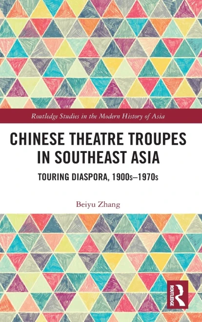 Chinese Theatre Troupes In Southeast Asia: Touring Diaspora, 1900S1970S (Routledge Studies In The Modern History Of Asia)