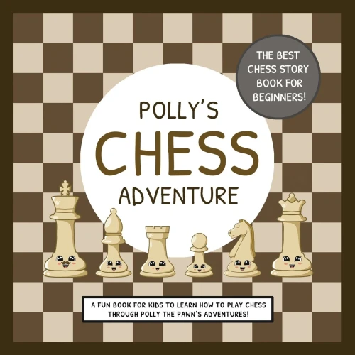 Polly'S Chess Adventure: A Fun Book For Kids To Learn How To Play Chess Through Polly The Pawn'S Adventures! - 9780645045451