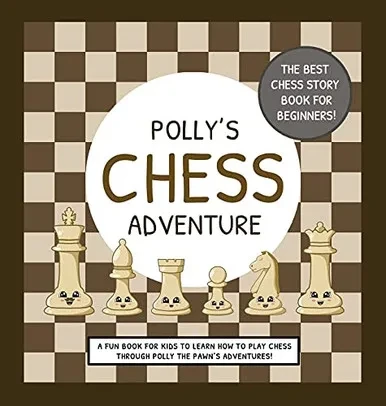 Polly'S Chess Adventure: A Fun Book For Kids To Learn How To Play Chess Through Polly The Pawn'S Adventures! - 9780645045468