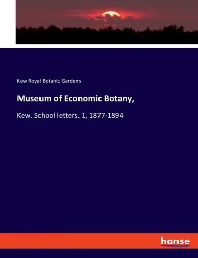 Museum Of Economic Botany,: Kew. School Letters. 1, 1877-1894