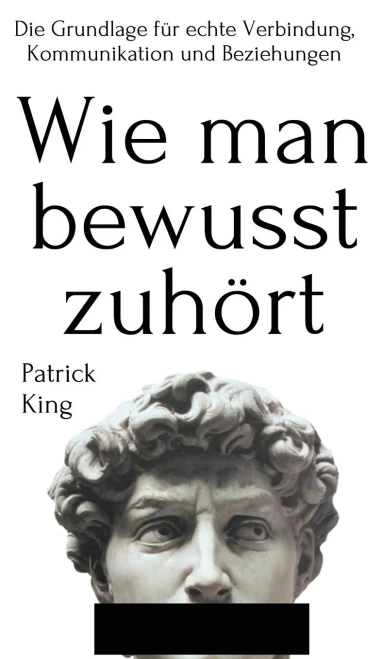 Wie Man Bewusst Zuhã¶Rt: Die Grundlage Fã¼R Echte Verbindung, Kommunikation Und Beziehungen (German Edition) - 9781647432683