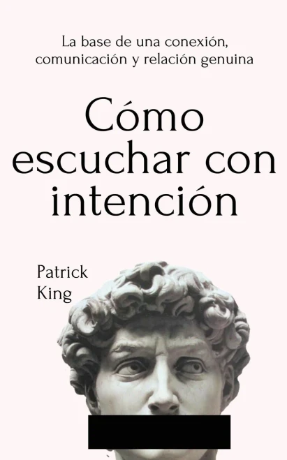 Cã³Mo Escuchar Con Intenciã³N: La Base De Una Conexiã³N, Comunicaciã³N Y Relaciã³N Genuina (Spanish Edition) - 9781647432690