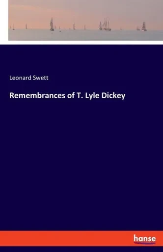 Remembrances Of T. Lyle Dickey