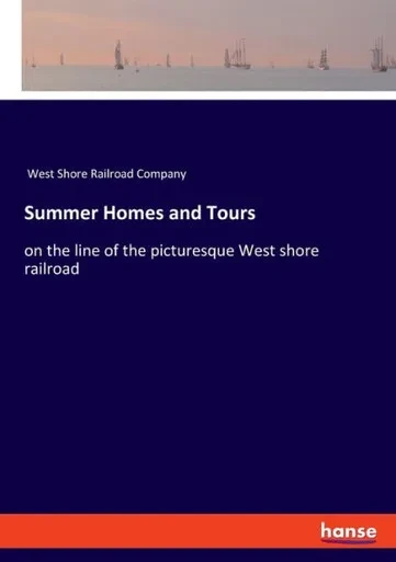 Summer Homes And Tours: On The Line Of The Picturesque West Shore Railroad