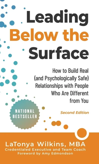 Leading Below The Surface: How To Build Real (And Psychologically Safe) Relationships With People Who Are Different From You