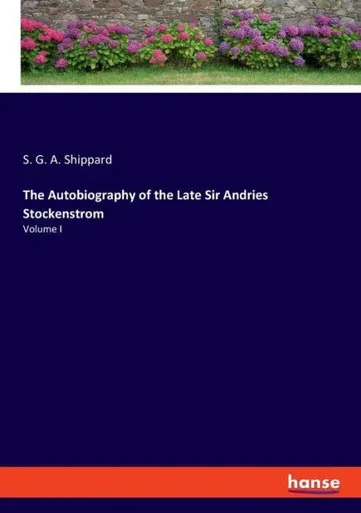 The Autobiography Of The Late Sir Andries Stockenstrom: Volume I