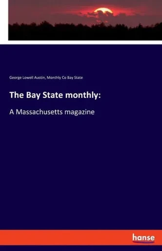 The Bay State Monthly: A Massachusetts Magazine