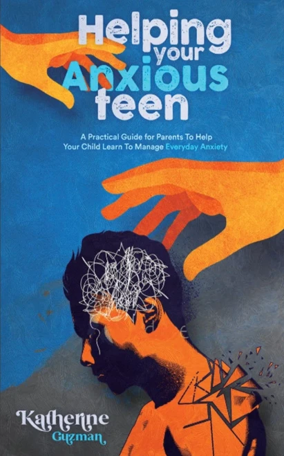 Helping Your Anxious Teen: A Practical Guide For Parents To Help Your Child Learn To Manage Everyday Anxiety - 9781990404115
