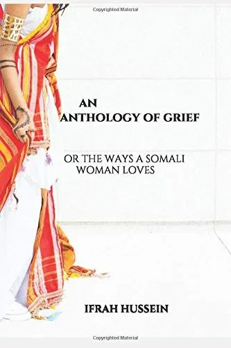 An Anthology of Grief: Or the ways a Somali woman loves