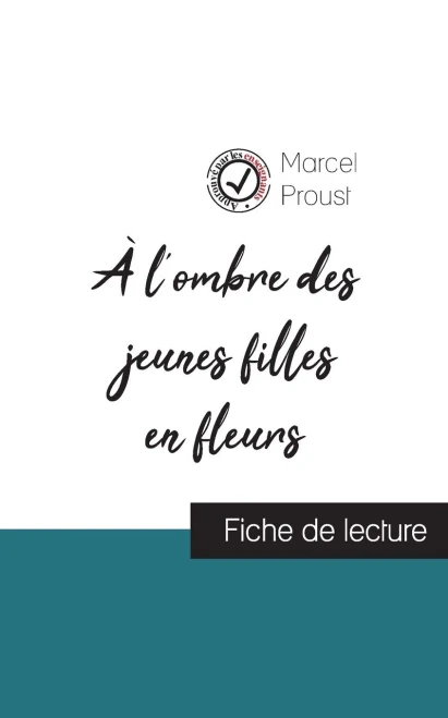 Ã L'Ombre Des Jeunes Filles En Fleurs De Marcel Proust (Fiche De Lecture Et Analyse Complã¨Te De L'Oeuvre) (French Edition)
