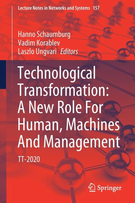 Technological Transformation: A New Role For Human, Machines And Management: Tt-2020 (Lecture Notes In Networks And Systems)