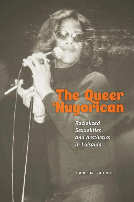 The Queer Nuyorican: Racialized Sexualities And Aesthetics In Loisaida (Performance And American Cultures, 4) - 9781479808281