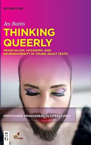 Thinking Queerly: Medievalism, Wizardry, And Neurodiversity In Young Adult Texts (Issn) (Premodern Transgressive Literatures)