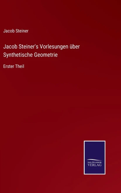 Jacob Steiner's Vorlesungen Über Synthetische Geometrie: Erster Theil (German Edition)