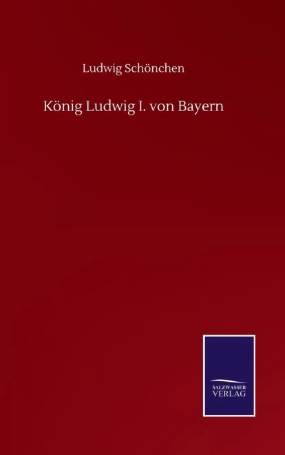 König Ludwig I. Von Bayern (German Edition)