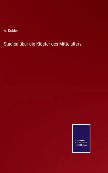 Studien Über Die Klöster Des Mittelalters (German Edition)