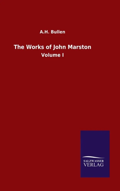 The Works Of John Marston: Volume I