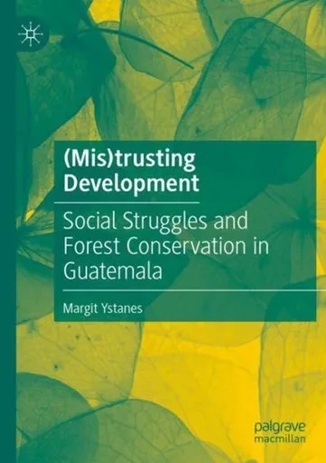 (Mis)Trusting Development: Social Struggles And Forest Conservation In Guatemala