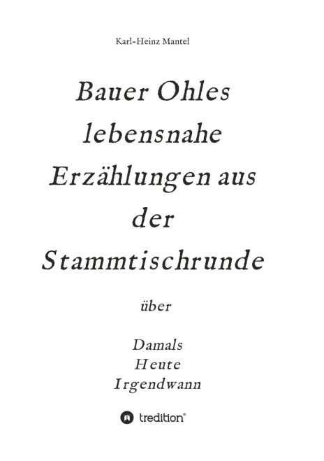 Bauer Ohles Lebensnahe Erzã¤Hlungen Aus Der Stammtischrunde: Ã¼Ber Damals, Heute, Irgendwann (German Edition) - 9783347209343