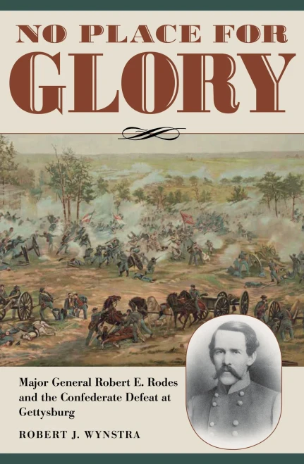 No Place For Glory: Major General Robert E. Rodes And The Confederate Defeat At Gettysburg (Civil War Soldiers And Strategies)