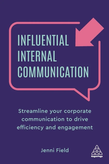 Influential Internal Communication: Streamline Your Corporate Communication To Drive Efficiency And Engagement - 9781789666137