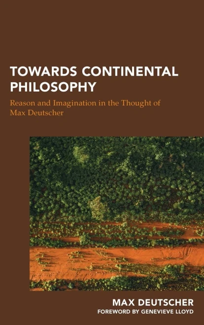 Towards Continental Philosophy: Reason And Imagination In The Thought Of Max Deutscher (Continental Philosophy In Austral-Asia)
