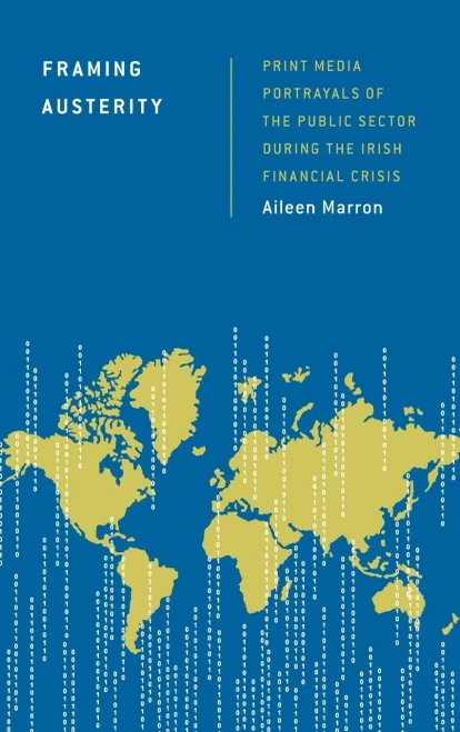Framing Austerity: Print Media Portrayals Of The Public Sector During The Irish Financial Crisis (Discourse, Power And Society)