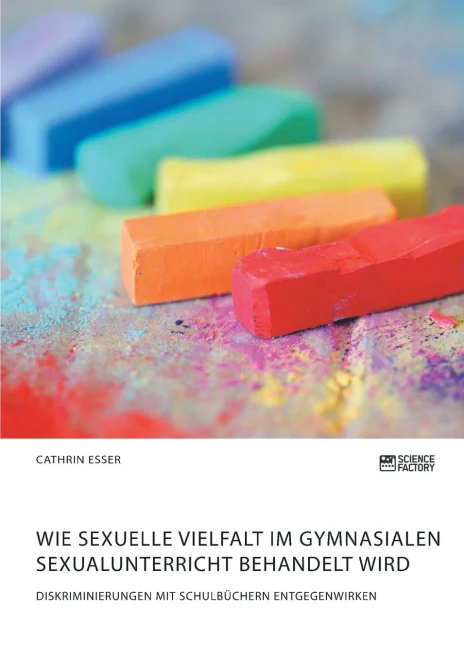 Wie Sexuelle Vielfalt Im Gymnasialen Sexualunterricht Behandelt Wird. Diskriminierungen Mit Schulbüchern Entgegenwirken (German Edition)