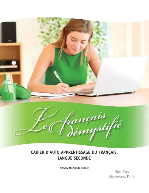 Le Franã§Ais Dã©Mystifiã©: Cahier D'Auto Apprentissage Du FranãAis, Langue Seconde: Volume Ii: Niveau Avancã© (French Edition)