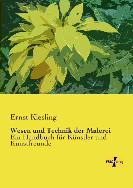 Wesen Und Technik Der Malerei: Ein Handbuch Für Kuenstler Und Kunstfreunde (German Edition)