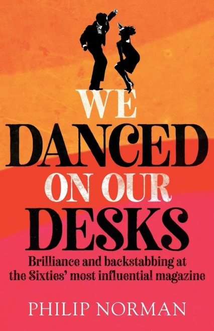 We Danced On Our Desks: Brilliance And Backstabbing At The Sixties' Most Influential Magazine