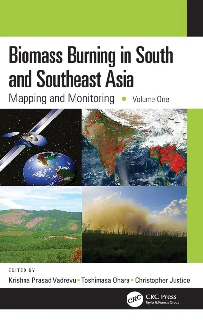 Biomass Burning In South And Southeast Asia: Mapping And Monitoring, Volume One (Biomass Burning In South And Southeast Asia, 1)