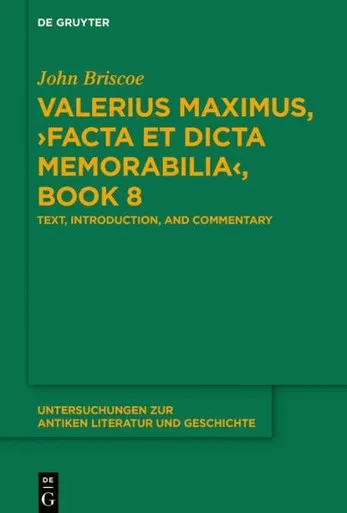Valerius Maximus, Facta Et Dicta Memorabilia, Book 8: Text, Introduction, And Commentary (Untersuchungen Zur Antiken Literatur Und Geschichte, 141)