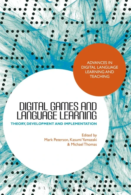Digital Games And Language Learning: Theory, Development And Implementation (Advances In Digital Language Learning And Teaching)