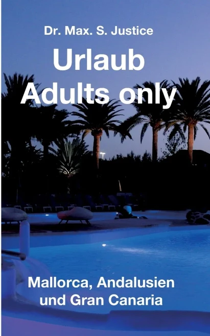 Urlaub Adults Only: Mallorca, Andalusien Und Gran Canaria (German Edition)