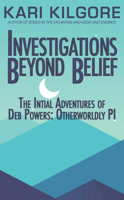 Investigations Beyond Belief: The Initial Adventures Of Deb Powers: Otherwordly Pi (Deb Powers: Otherworldly Pi) - 9781948890946