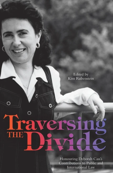 Traversing The Divide: Honouring Deborah CassS Contributions To Public And International Law
