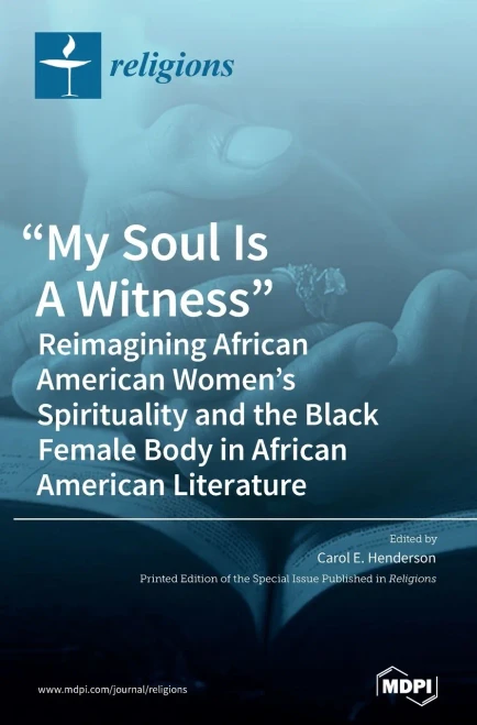 My Soul Is A Witness: Reimagining African American Women'S Spirituality And The Black Female Body In African American Literature