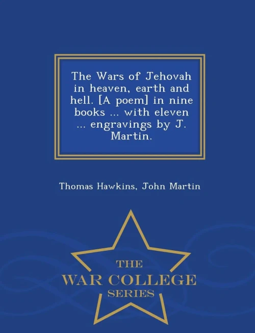 The Wars Of Jehovah In Heaven, Earth And Hell. [A Poem] In Nine Books ... With Eleven ... Engravings By J. Martin. - War College Series